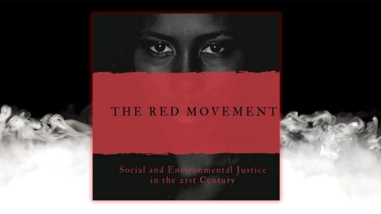 The Red Movement: Social And Environmental Justice in the 21st Century Illuminates Path Towards Global Justice