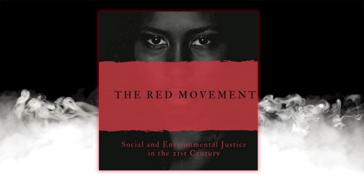 The Red Movement: Social And Environmental Justice in the 21st Century Illuminates Path Towards Global Justice